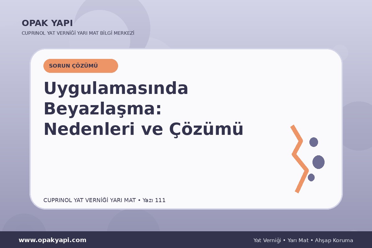 Marshall Cuprinol Classic Yat Vernik Yarı Mat Uygulamasında Beyazlaşma: Nedenleri ve Çözümü