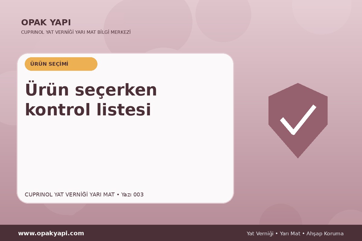 Marshall Cuprinol Classic Yat Vernik Yarı Mat: Ürün seçerken kontrol listesi