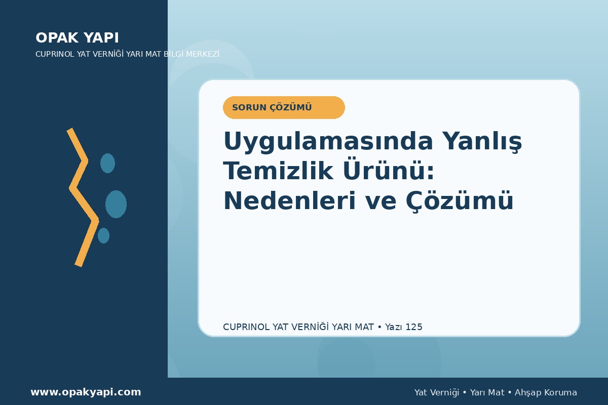 Marshall Cuprinol Classic Yat Vernik Yarı Mat Uygulamasında Yanlış Temizlik Ürünü: Nedenleri ve Çözümü
