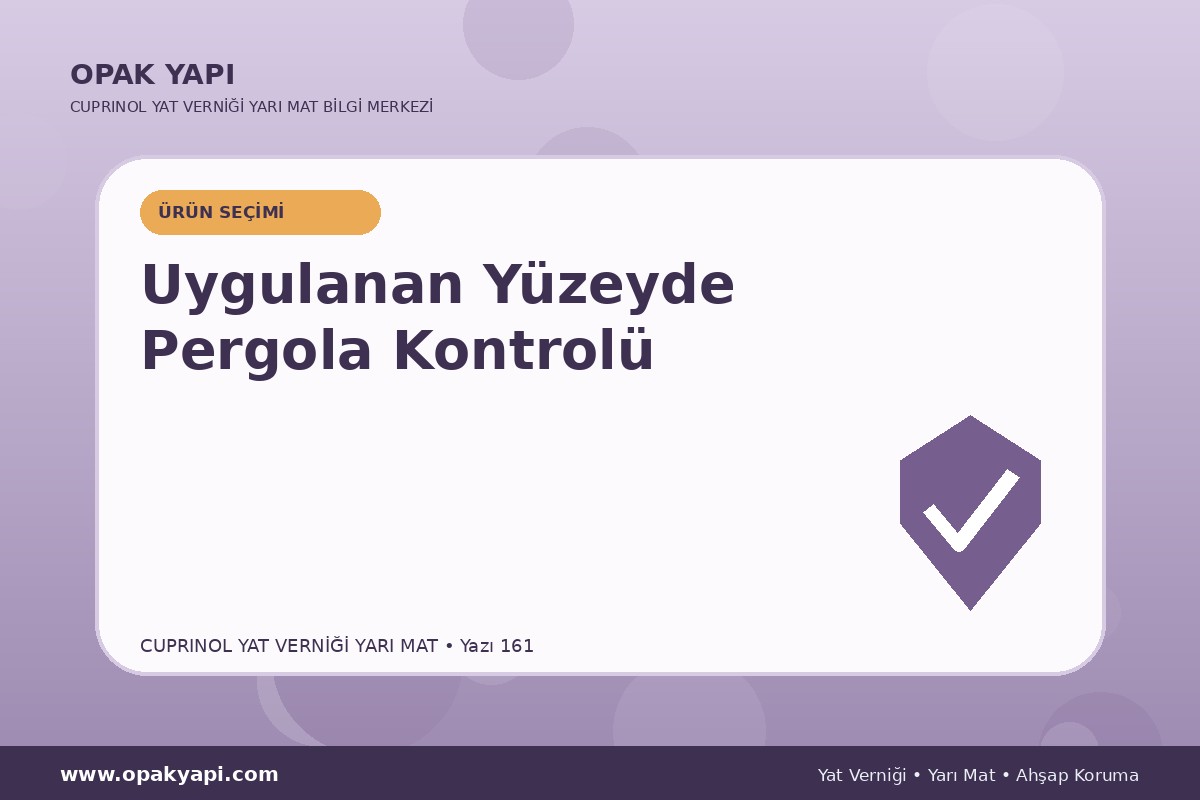 Marshall Cuprinol Classic Yat Vernik Yarı Mat Uygulanan Yüzeyde Pergola Kontrolü