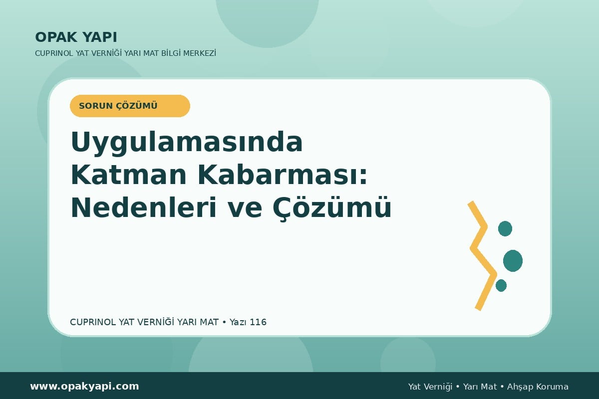 Marshall Cuprinol Classic Yat Vernik Yarı Mat Uygulamasında Katman Kabarması: Nedenleri ve Çözümü