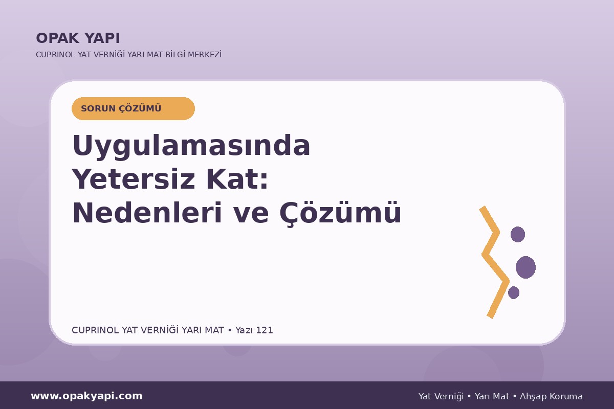 Marshall Cuprinol Classic Yat Vernik Yarı Mat Uygulamasında Yetersiz Kat: Nedenleri ve Çözümü