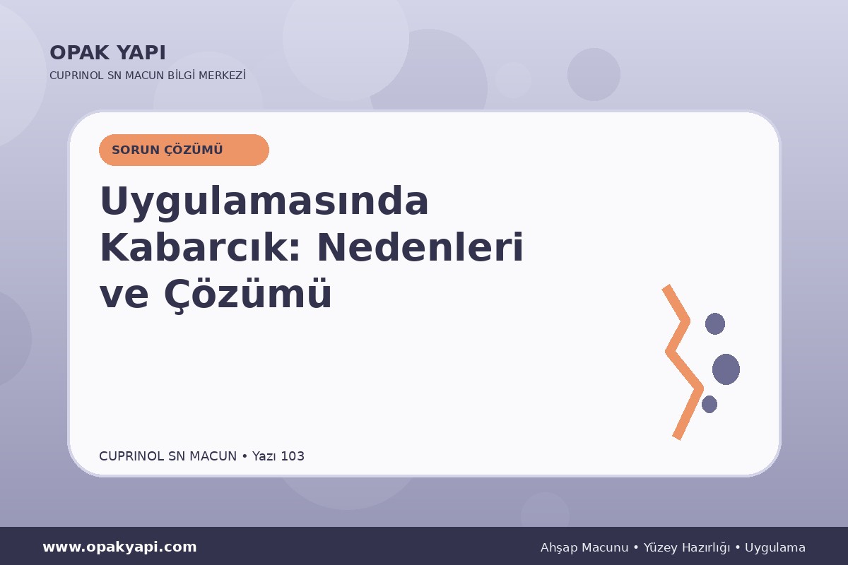 Marshall Cuprinol SN Macun Uygulamasında Kabarcık: Nedenleri ve Çözümü