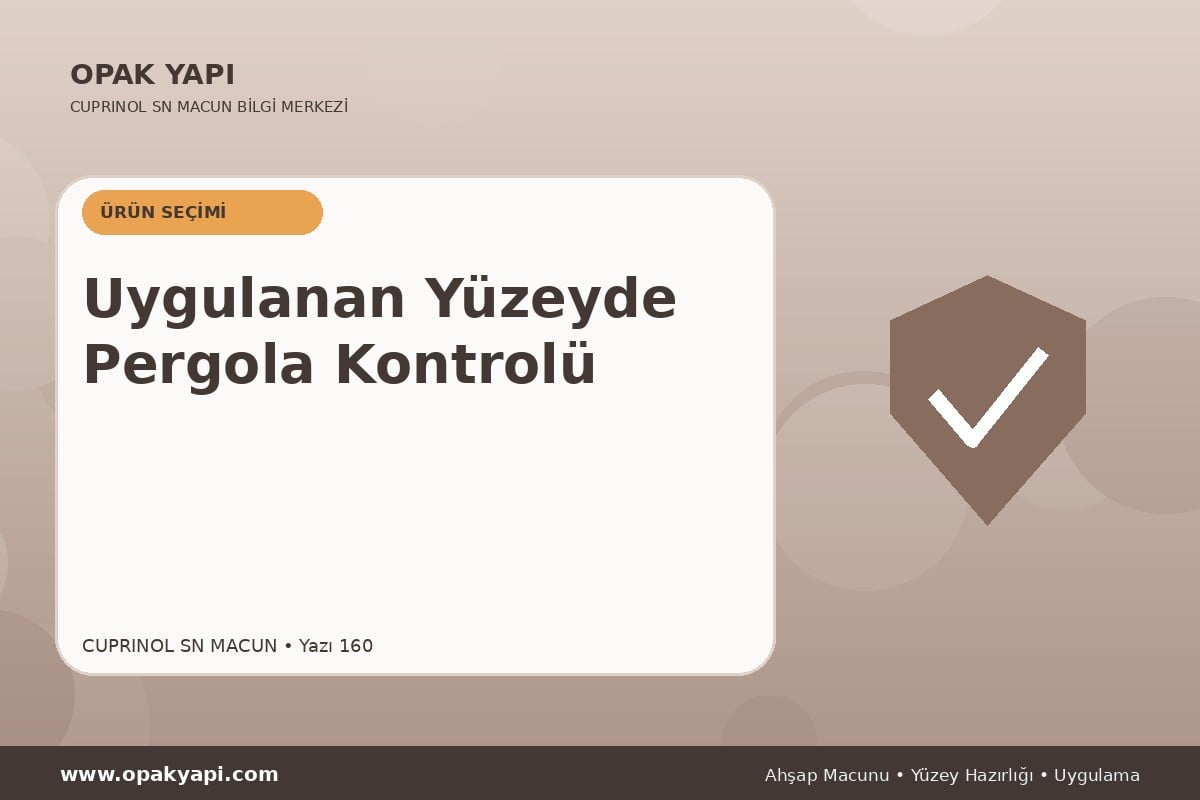 Marshall Cuprinol SN Macun Uygulanan Yüzeyde Pergola Kontrolü