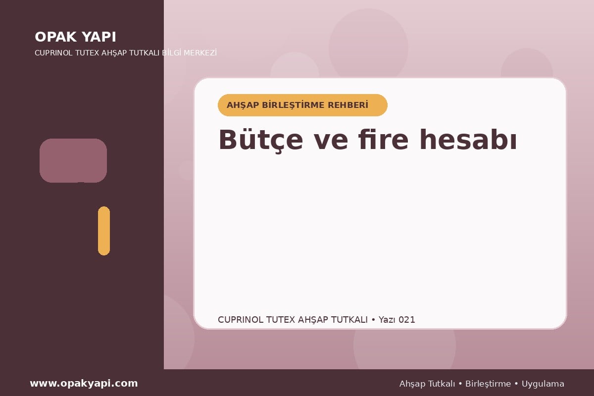 Marshall Cuprinol Tutex Ahşap Tutkalı: Bütçe ve fire hesabı