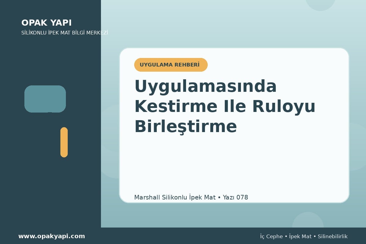 Marshall Silikonlu İpek Mat Uygulamasında Kestirme Ile Ruloyu Birleştirme