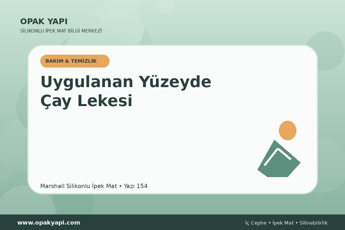Marshall Silikonlu İpek Mat Uygulanan Yüzeyde Çay Lekesi
