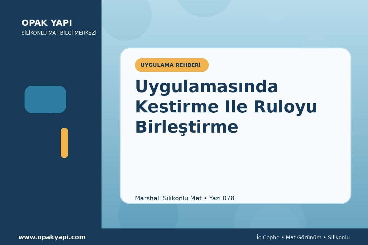 Marshall Silikonlu Mat Uygulamasında Kestirme Ile Ruloyu Birleştirme
