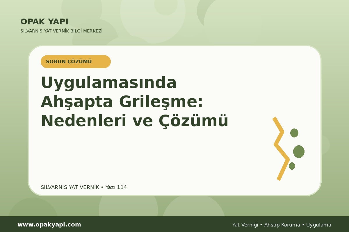 Marshall Silvarnis Yat Vernik Uygulamasında Ahşapta Grileşme: Nedenleri ve Çözümü