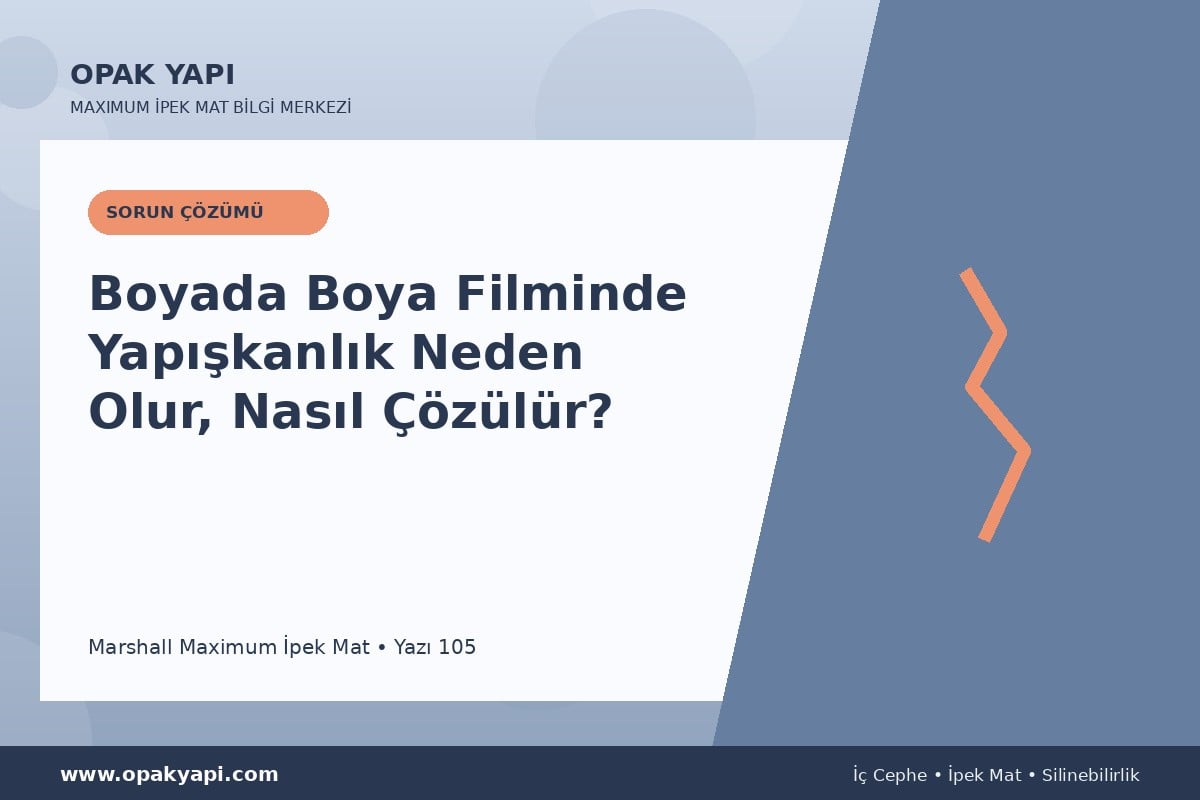 Maximum İpek Mat Boyada Boya Filminde Yapışkanlık Neden Olur, Nasıl Çözülür?