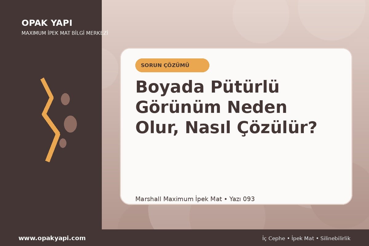 Maximum İpek Mat Boyada Pütürlü Görünüm Neden Olur, Nasıl Çözülür?