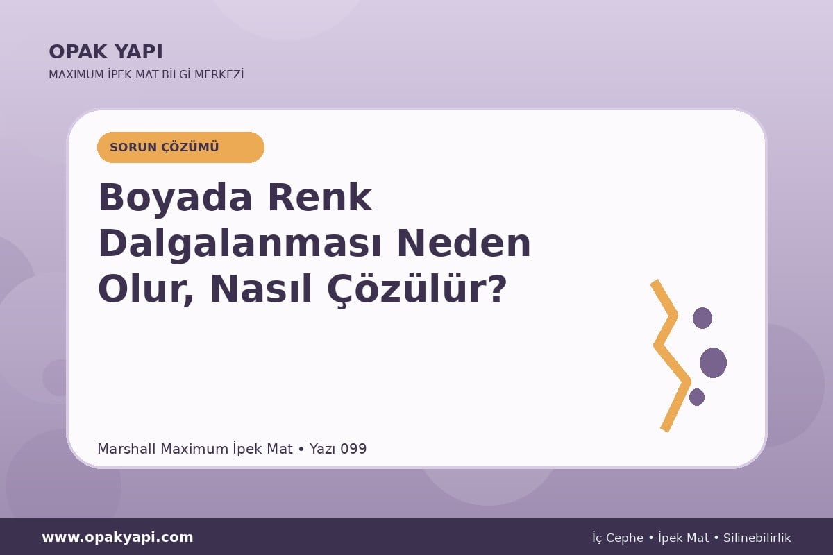 Maximum İpek Mat Boyada Renk Dalgalanması Neden Olur, Nasıl Çözülür?