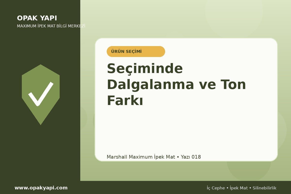 Maximum İpek Mat Seçiminde Dalgalanma ve Ton Farkı