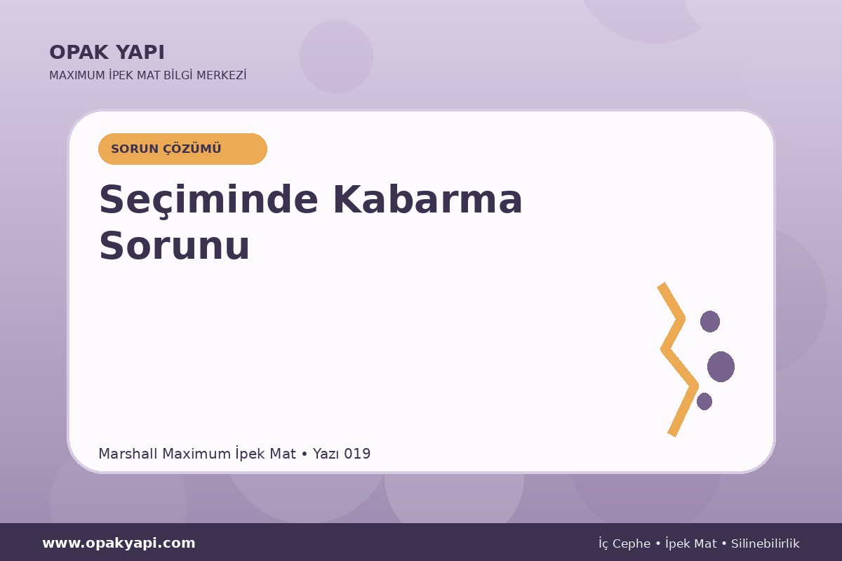 Maximum İpek Mat Seçiminde Kabarma Sorunu