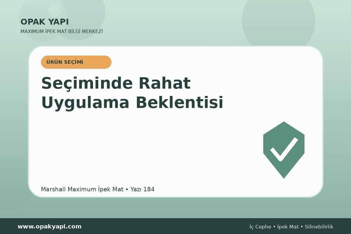 Maximum İpek Mat Seçiminde Rahat Uygulama Beklentisi