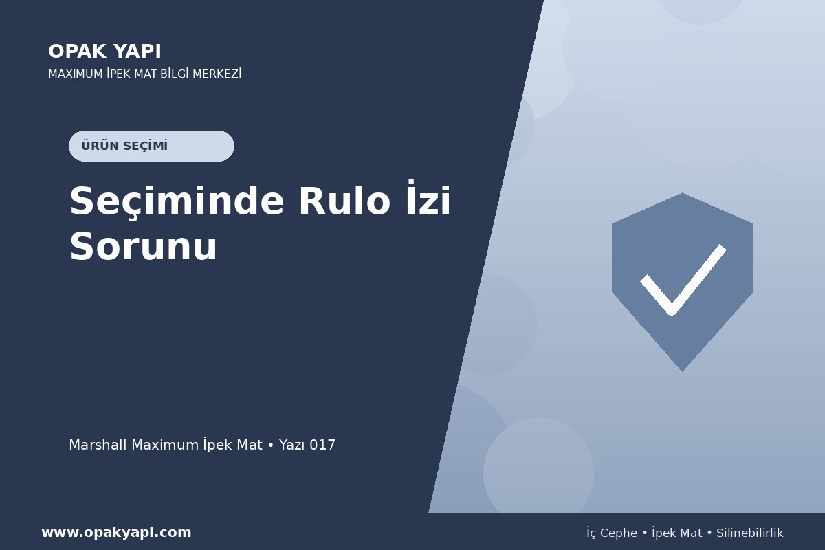 Maximum İpek Mat Seçiminde Rulo İzi Sorunu