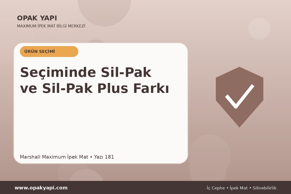 Maximum İpek Mat Seçiminde Sil-Pak ve Sil-Pak Plus Farkı