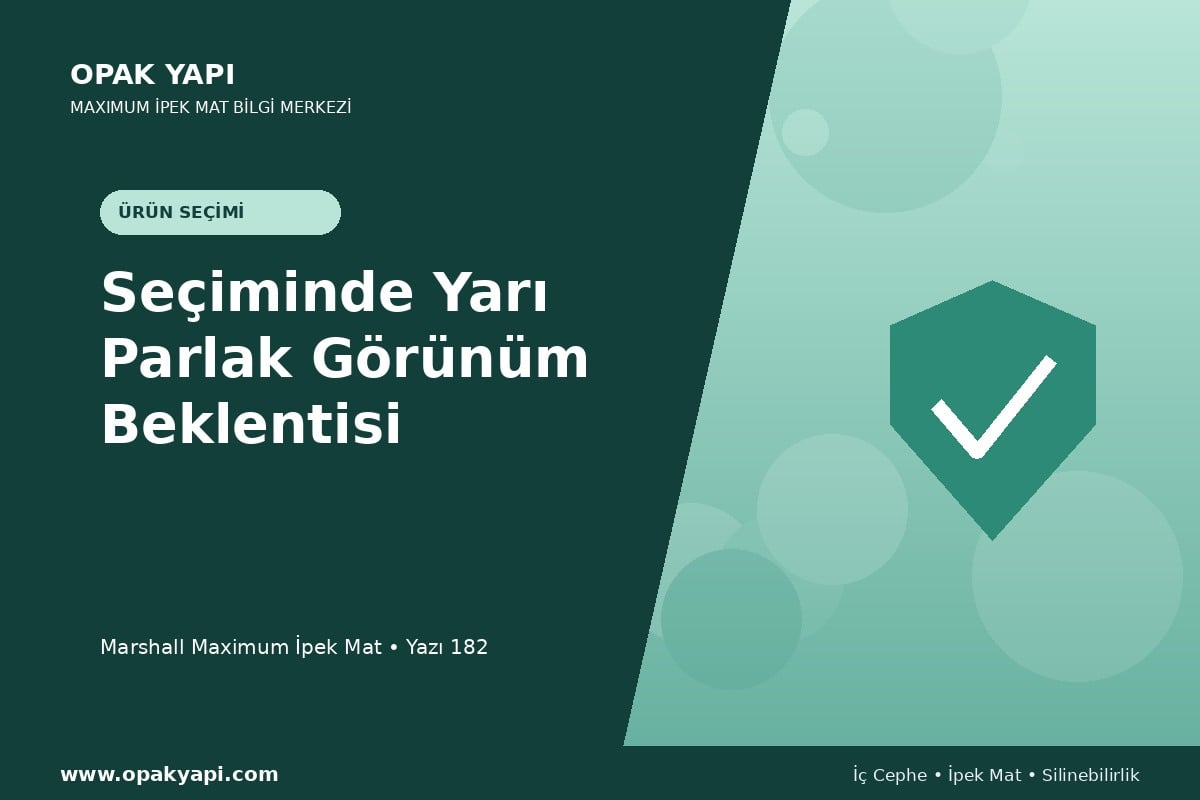 Maximum İpek Mat Seçiminde Yarı Parlak Görünüm Beklentisi