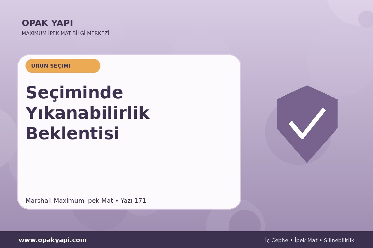 Maximum İpek Mat Seçiminde Yıkanabilirlik Beklentisi
