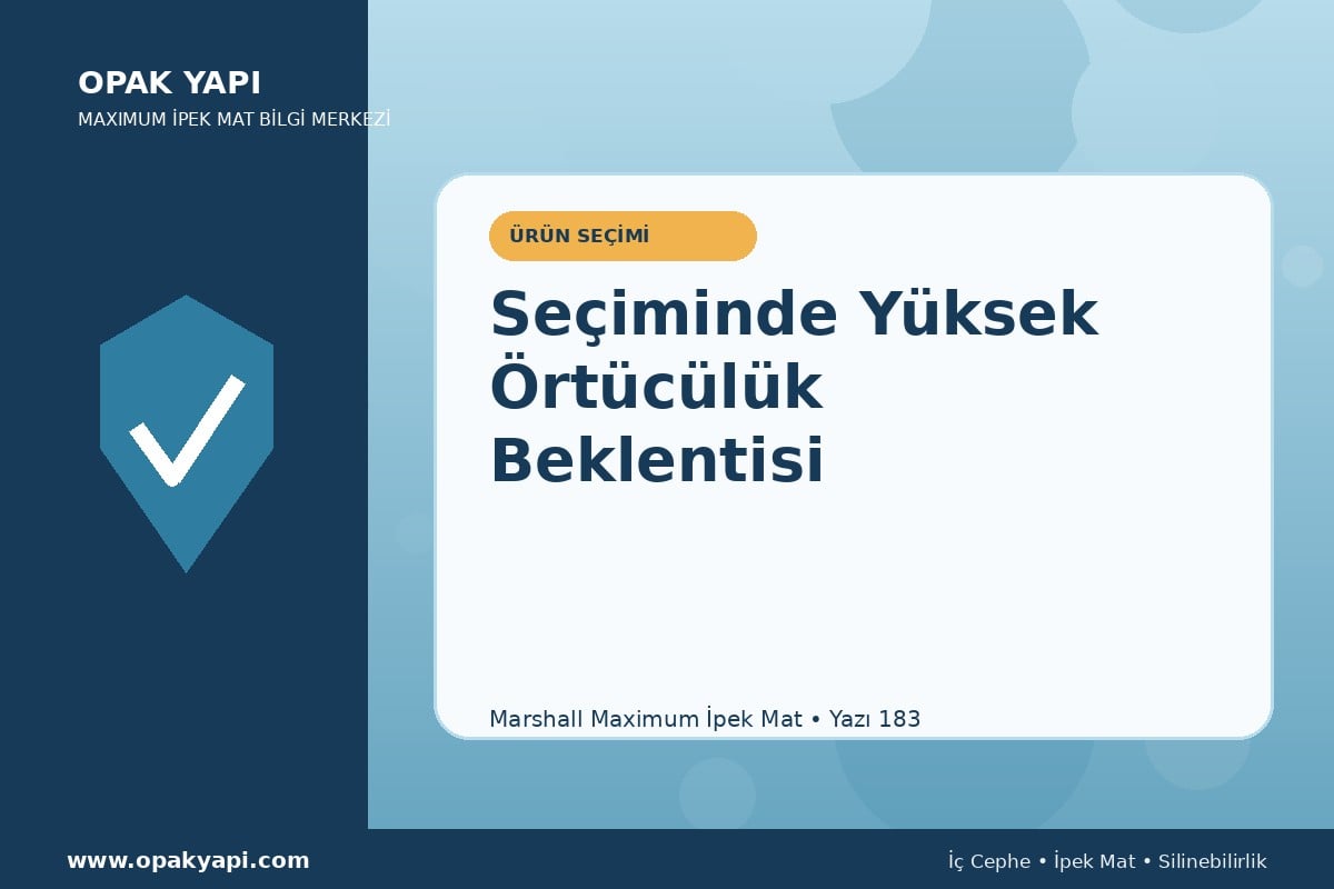 Maximum İpek Mat Seçiminde Yüksek Örtücülük Beklentisi
