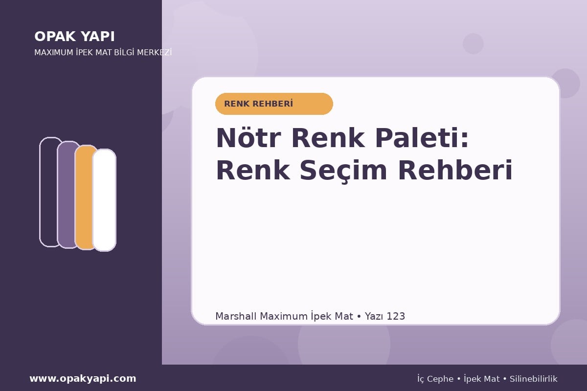 Maximum İpek Mat ile Nötr Renk Paleti: Renk Seçim Rehberi