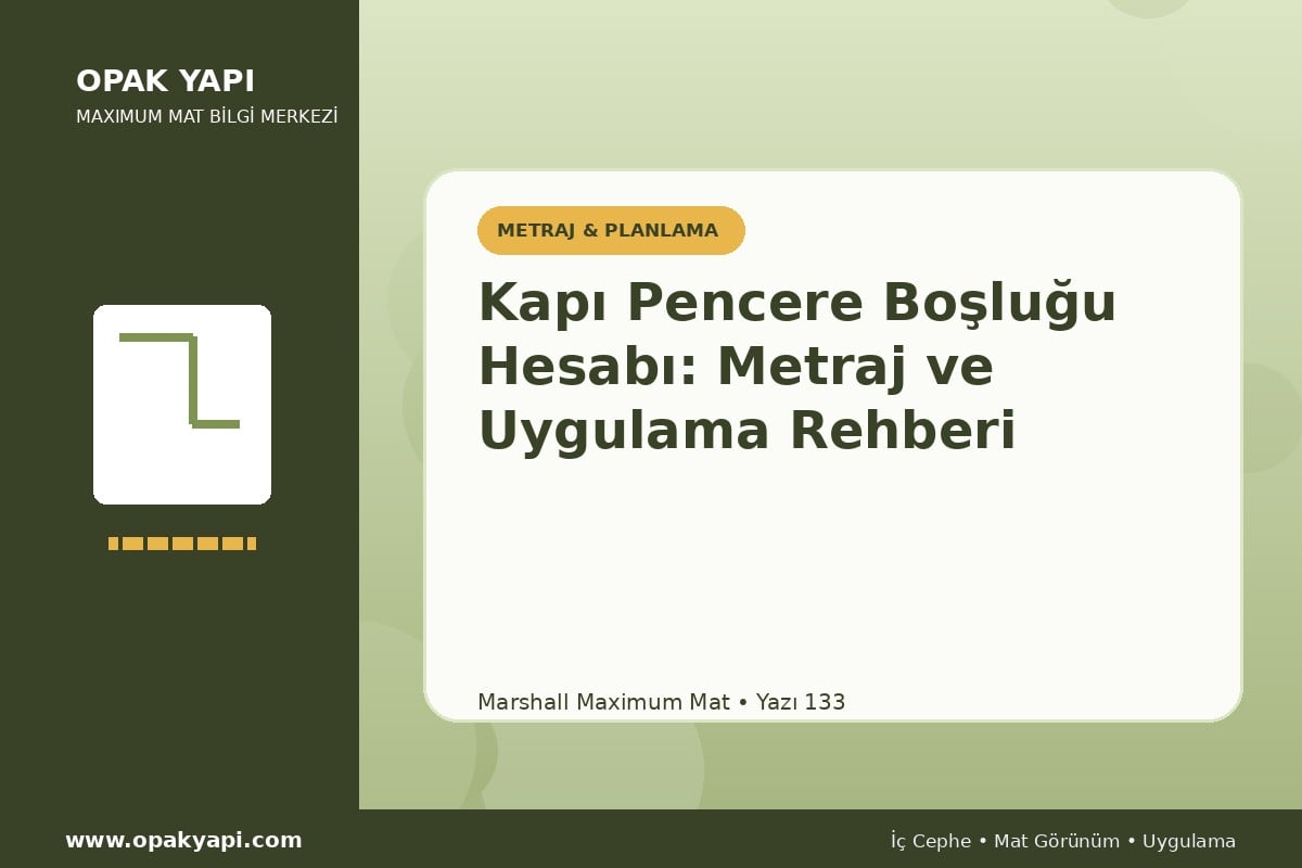 Maximum Mat Kapı Pencere Boşluğu Hesabı: Metraj ve Uygulama Rehberi