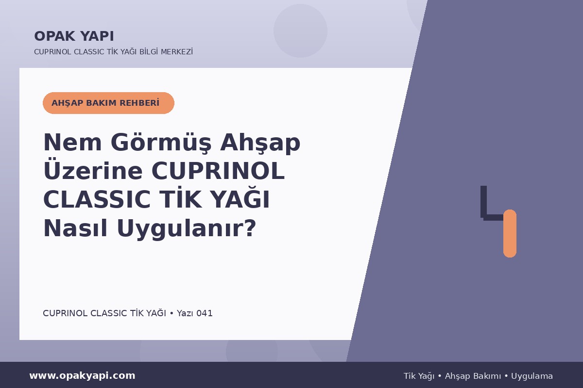 Nem Görmüş Ahşap Üzerine Cuprinol Classic Tik Yağı Nasıl Uygulanır?
