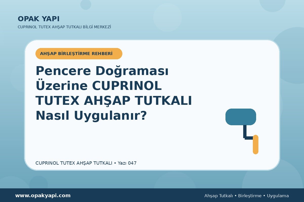 Pencere Doğraması Üzerine Marshall Cuprinol Tutex Ahşap Tutkalı Nasıl Uygulanır?