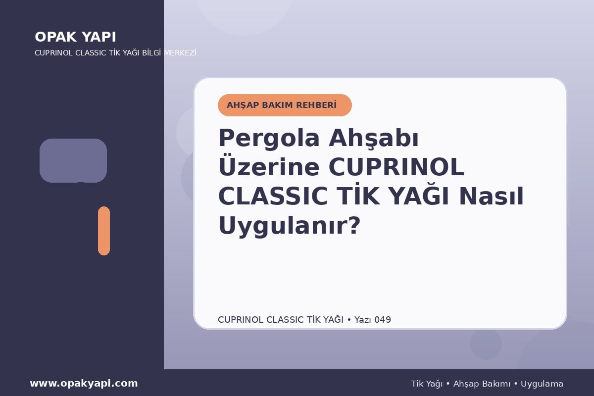 Pergola Ahşabı Üzerine Cuprinol Classic Tik Yağı Nasıl Uygulanır?