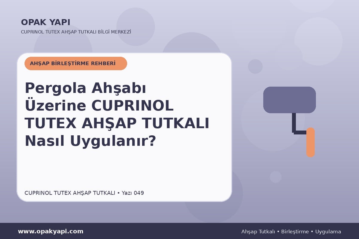 Pergola Ahşabı Üzerine Marshall Cuprinol Tutex Ahşap Tutkalı Nasıl Uygulanır?