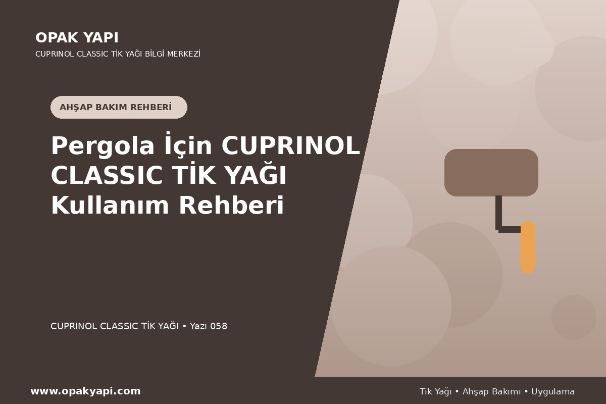 Pergola İçin Cuprinol Classic Tik Yağı Kullanım Rehberi