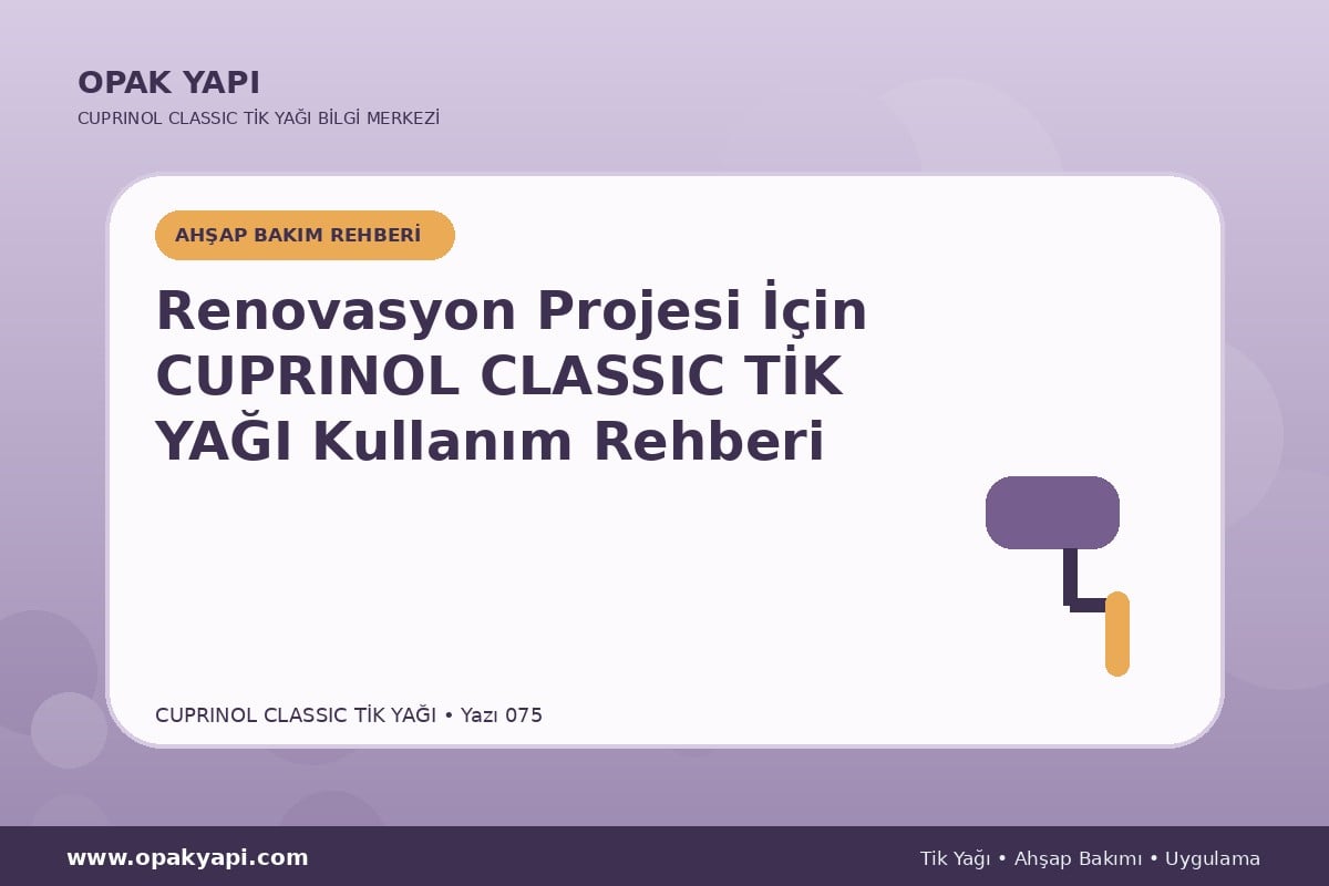 Renovasyon Projesi İçin Cuprinol Classic Tik Yağı Kullanım Rehberi