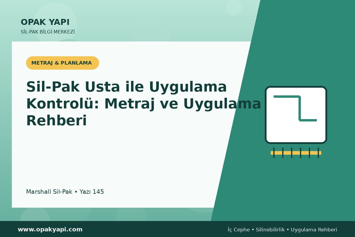 Sil-Pak Usta ile Uygulama Kontrolü: Metraj ve Uygulama Rehberi
