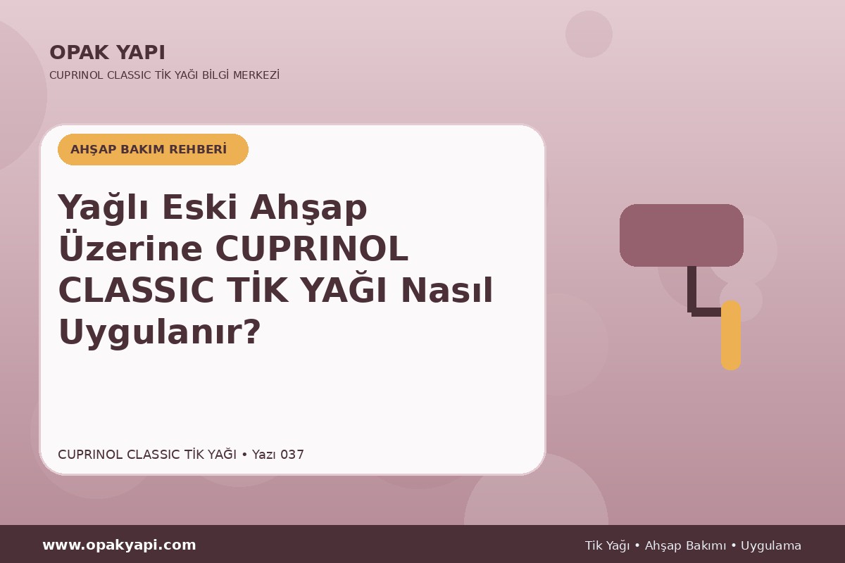 Yağlı Eski Ahşap Üzerine Cuprinol Classic Tik Yağı Nasıl Uygulanır?