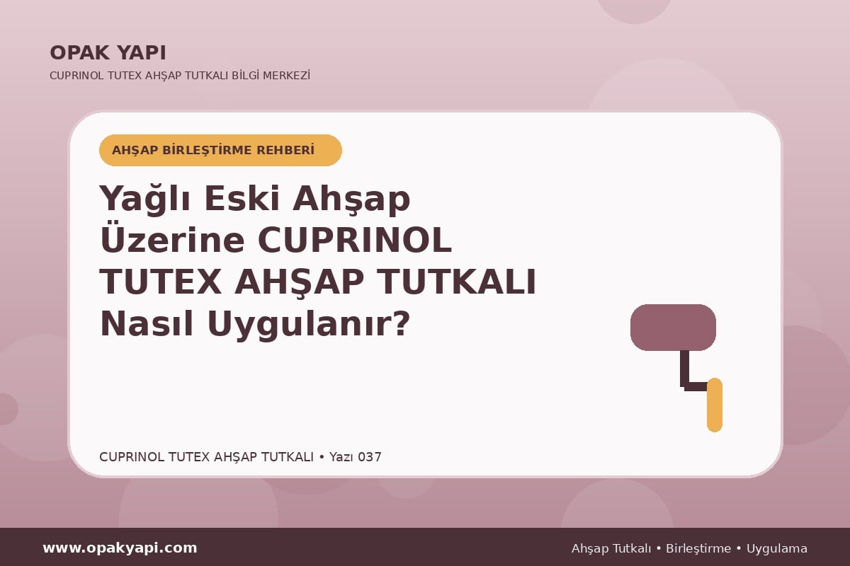 Yağlı Eski Ahşap Üzerine Marshall Cuprinol Tutex Ahşap Tutkalı Nasıl Uygulanır?