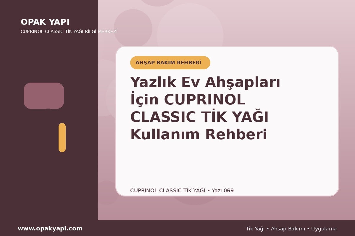 Yazlık Ev Ahşapları İçin Cuprinol Classic Tik Yağı Kullanım Rehberi