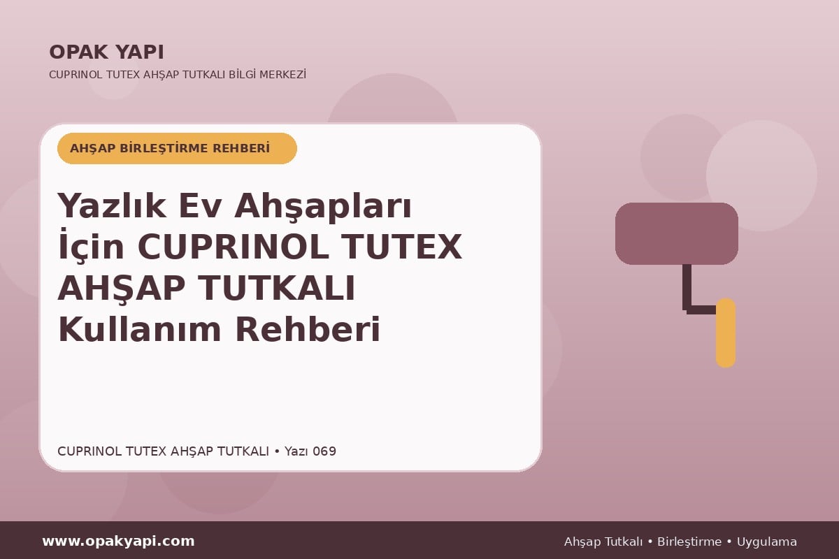 Yazlık Ev Ahşapları İçin Marshall Cuprinol Tutex Ahşap Tutkalı Kullanım Rehberi