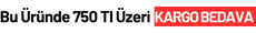 750 Tl Üzeri Ücretsiz Kargo