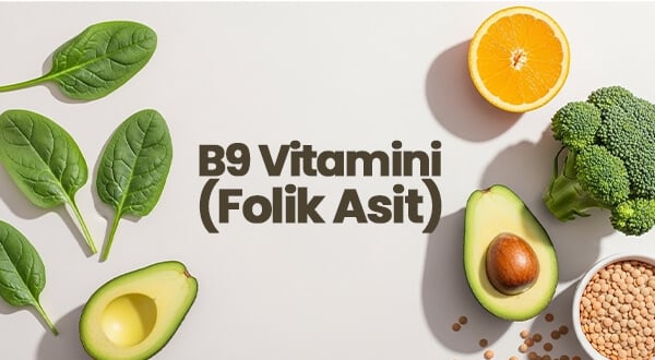 B9 Vitamini Ne İşe Yarar? B9 Vitamini Nelerde Vardır?