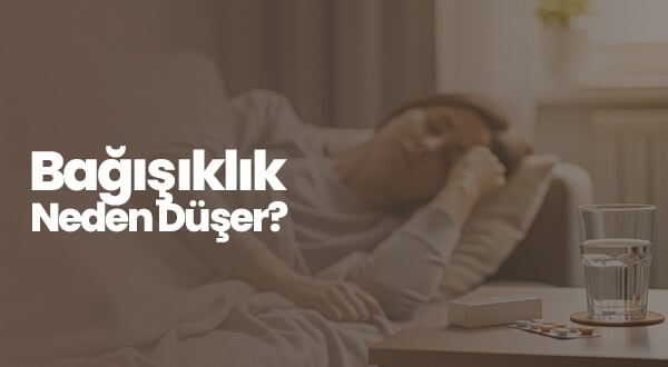 Bağışıklık Neden Düşer?