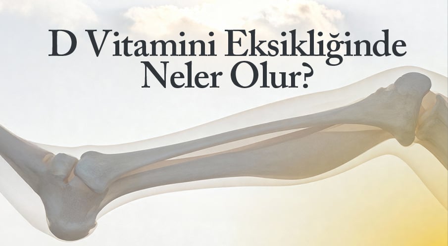 D Vitamini Eksikliğinde Neler Olur?