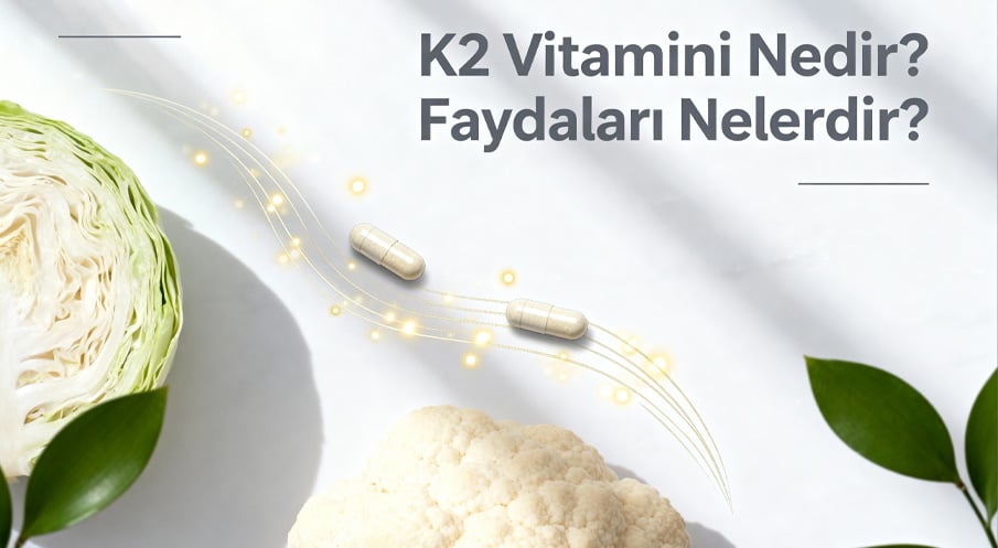 K2 Vitamini Nedir? Faydaları Nelerdir?