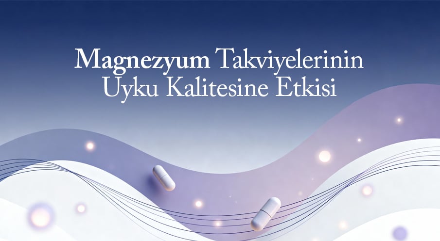 Magnezyum Takviyelerinin Uyku Kalitesine Etkisi