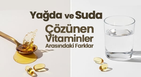 Yağda ve Suda Çözünen Vitaminler Arasındaki Farklar