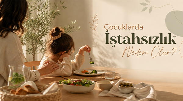Çocuklarda İştahsızlık Neden Olur? İştahsızlık İçin Hangi Takviyeler Kullanılabilir?