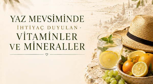 Yaz Mevsiminde İhtiyaç Duyulan Vitamin ve Mineraller