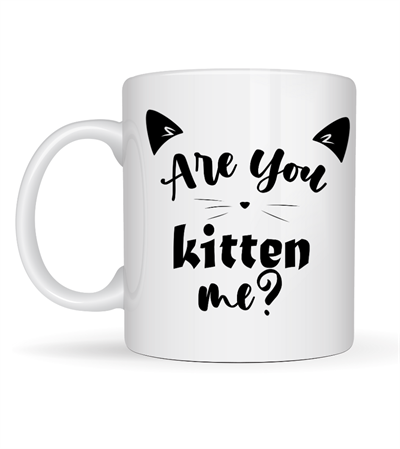 Are You Kitten Me? Yazılı Kedi Temalı Porselen Kupa MODEL 58 Sevimli Tasarım, Kahve & Çay Kupası