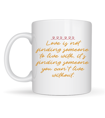 Aşk Dolu Mesajlı Porselen Kupa Model 39 – “Love Is Not Finding Someone…” Yazılı Romantik Kahve Kupası Sevgiliye Özel Hediye