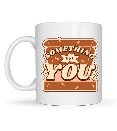 Something For You Tasarımlı Porselen Kupa Model 36 – Sevdiklerine Sıcak Bir Mesaj!