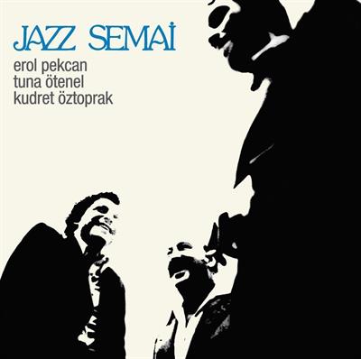 Erol Pekcan / Tuna Ötenel / Kudret Öztoprak - Jazz Semai 